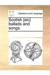 Scotish [sic] ballads and songs.