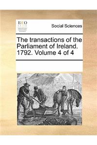 The Transactions of the Parliament of Ireland. 1792. Volume 4 of 4