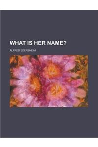 What Is Her Name?