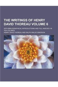 The Writings of Henry David Thoreau; With Bibliographical Introductions and Full Indexes. in Ten Volumes Volume 6
