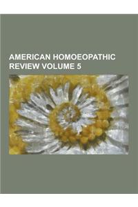 American Homoeopathic Review Volume 5