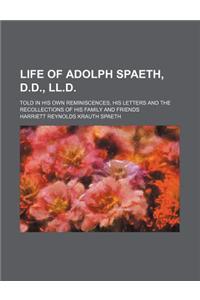 Life of Adolph Spaeth, D.D., LL.D.; Told in His Own Reminiscences, His Letters and the Recollections of His Family and Friends