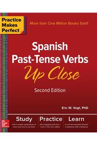 Practice Makes Perfect: Spanish Past-Tense Verbs Up Close, Second Edition