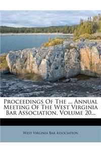 Proceedings of the ... Annual Meeting of the West Virginia Bar Association, Volume 20...