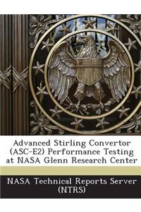 Advanced Stirling Convertor (Asc-E2) Performance Testing at NASA Glenn Research Center