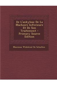 de L'Ankylose de La Machoire Inferieure Et de Son Traitement