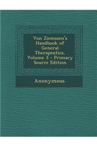 Von Ziemssen's Handbook of General Therapeutics, Volume 3