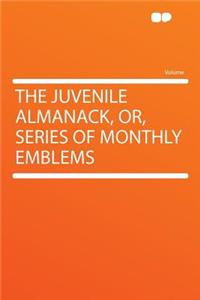 The Juvenile Almanack, Or, Series of Monthly Emblems