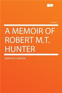 A Memoir of Robert M.T. Hunter