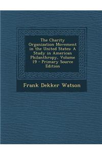 The Charity Organization Movement in the United States: A Study in American Philanthropy, Volume 19
