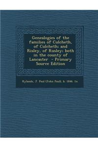 Genealogies of the Families of Culcheth, of Culcheth; And Risley, of Rusley; Both in the County of Lancaster