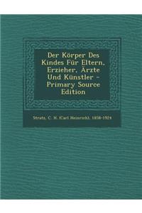 Korper Des Kindes Fur Eltern, Erzieher, Arzte Und Kunstler