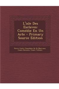L'Isle Des Esclaves: Comedie En Un Acte - Primary Source Edition
