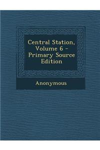 Central Station, Volume 6 - Primary Source Edition