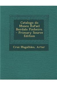 Catalogo Do Museu Rafael Bordalo Pinheiro. - Primary Source Edition