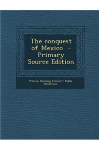 The Conquest of Mexico - Primary Source Edition