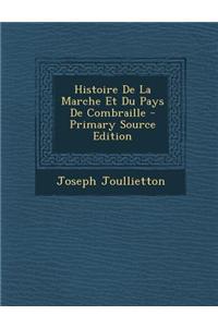 Histoire de la Marche Et Du Pays de Combraille - Primary Source Edition