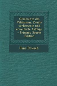 Geschichte Des Vitalismus. Zweite Verbesserte Und Erweiterte Auflage.