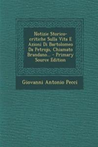 Notizie Storico-Critiche Sulla Vita E Azioni Di Bartolomeo Da Petrojo, Chiamato Brandano...