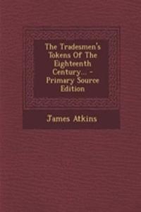 The Tradesmen's Tokens of the Eighteenth Century...