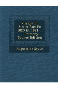 Voyage En Sicile: Fait En 1820 Et 1821 ... - Primary Source Edition