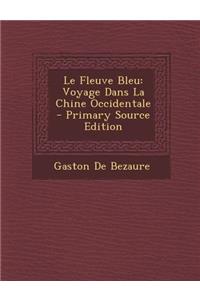 Le Fleuve Bleu: Voyage Dans La Chine Occidentale - Primary Source Edition