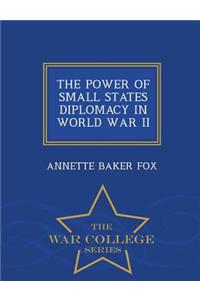 Power of Small States Diplomacy in World War II - War College Series