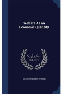 Welfare As an Economic Quantity