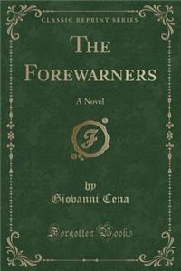 The Forewarners: A Novel (Classic Reprint)