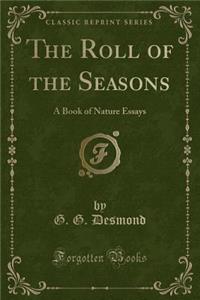 The Roll of the Seasons: A Book of Nature Essays (Classic Reprint)