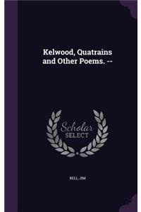 Kelwood, Quatrains and Other Poems. --