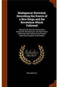 Madagascar Revisited, Describing the Events of a New Reign and the Revolution Which Followed