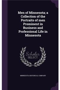 Men of Minnesota; a Collection of the Portraits of men Prominent in Business and Professional Life in Minnesota