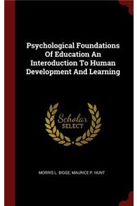 Psychological Foundations of Education an Interoduction to Human Development and Learning