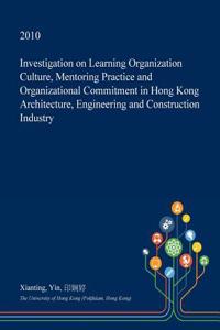 Investigation on Learning Organization Culture, Mentoring Practice and Organizational Commitment in Hong Kong Architecture, Engineering and Construction Industry