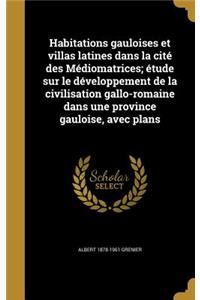 Habitations gauloises et villas latines dans la cité des Médiomatrices; étude sur le développement de la civilisation gallo-romaine dans une province gauloise, avec plans