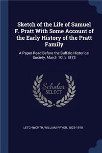 Sketch of the Life of Samuel F. Pratt With Some Account of the Early History of the Pratt Family