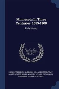 Minnesota In Three Centuries, 1655-1908: Early History