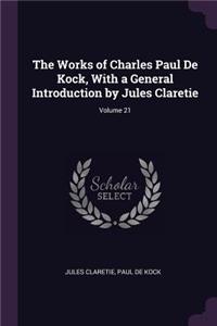 Works of Charles Paul De Kock, With a General Introduction by Jules Claretie; Volume 21