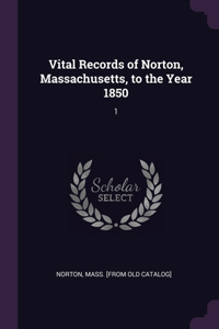 Vital Records of Norton, Massachusetts, to the Year 1850