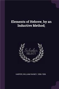 Elements of Hebrew, by an Inductive Method;