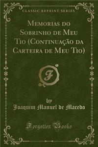 Memorias Do Sobrinho de Meu Tio (ContinuaÃ§Ã£o Da Carteira de Meu Tio) (Classic Reprint)