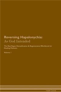 Reversing Hapalonychia: As God Intended the Raw Vegan Plant-Based Detoxification & Regeneration Workbook for Healing Patients. Volume 1