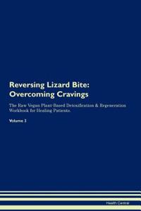 Reversing Lizard Bite: Overcoming Cravings the Raw Vegan Plant-Based Detoxification & Regeneration Workbook for Healing Patients. Volume 3
