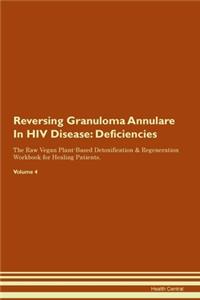 Reversing Granuloma Annulare In HIV Disease: Deficiencies The Raw Vegan Plant-Based Detoxification & Regeneration Workbook for Healing Patients. Volume 4