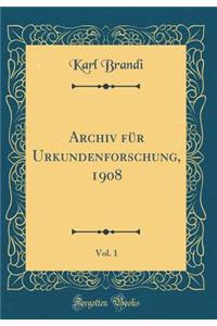 Archiv FÃ¼r Urkundenforschung, 1908, Vol. 1 (Classic Reprint)