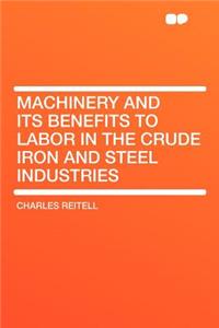 Machinery and Its Benefits to Labor in the Crude Iron and Steel Industries