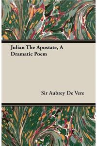 Julian the Apostate, a Dramatic Poem