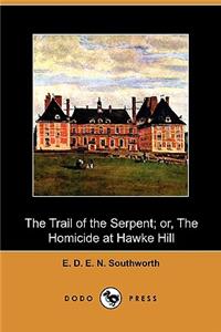 The Trail of the Serpent; Or, the Homicide at Hawke Hill (Dodo Press)