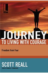 Journey to Living with Courage: Freedom from Fear